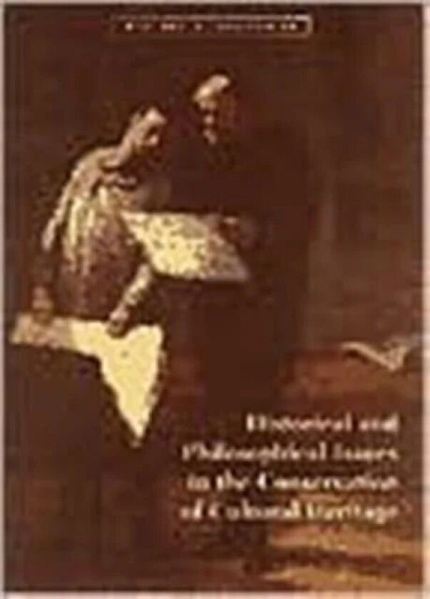 Historical and Philosophical Issues in the Conservation of Cultural Heritage av . Price