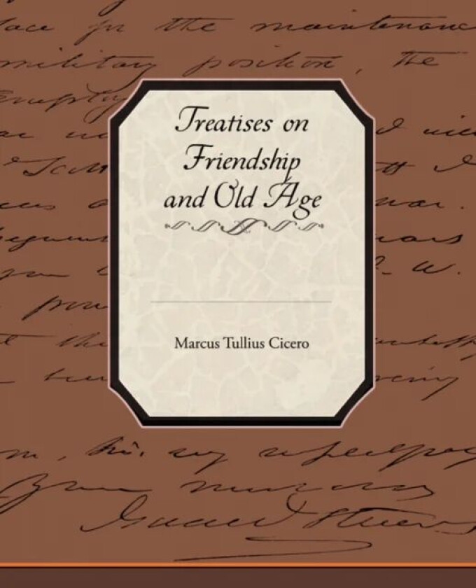 Treatises on Friendship and Old Age av Marcus Tullius Cicero