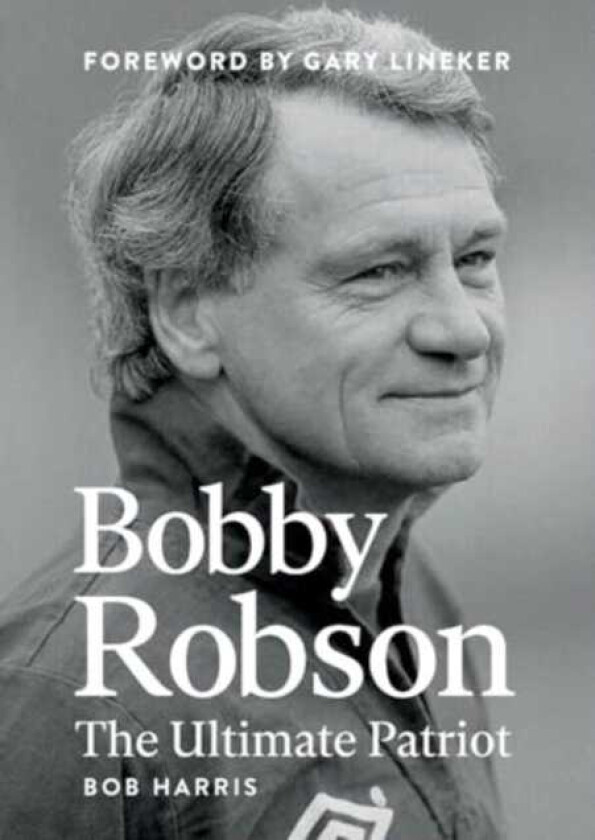 Bobby Robson  The Ultimate Patriot