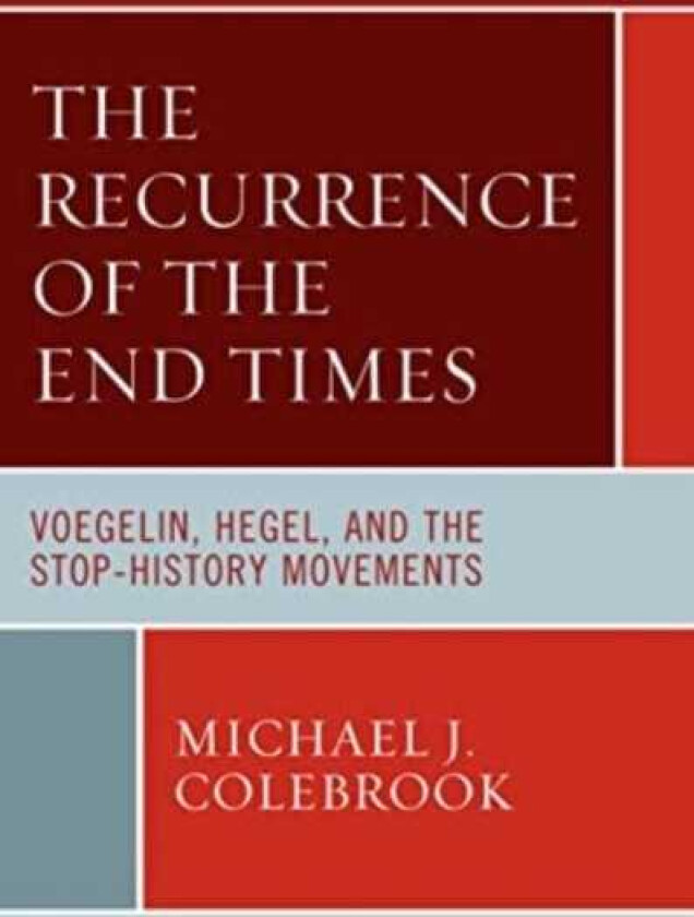 The Recurrence of the End Times Voegelin, Hegel, and the StopHistory Movements