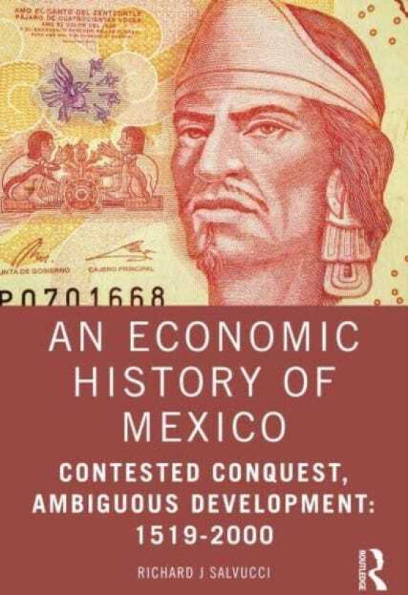 An Economic History of Mexico Contested Conquest, Ambiguous Development: 15192000