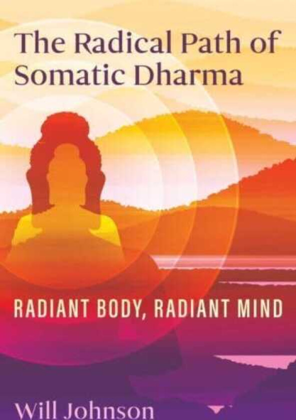 The Radical Path of Somatic Dharma Radiant Body, Radiant Mind