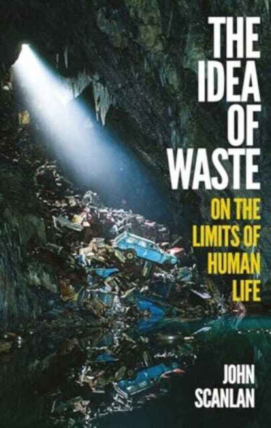 The Idea of Waste On the Limits of Human Life
