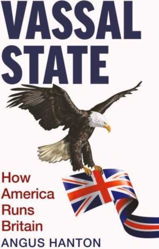 Vassal State How America Runs Britain
