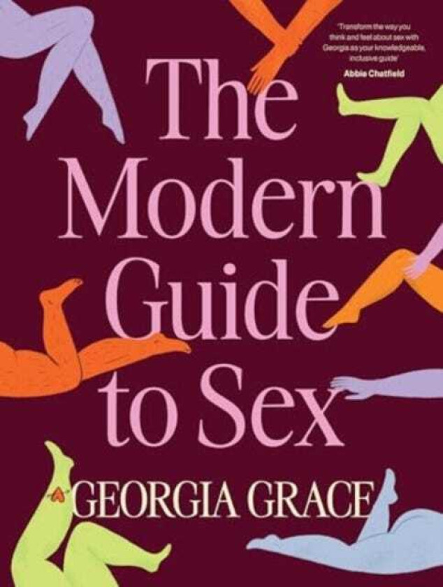 The Modern Guide To Sex Learn everything you've ever wanted to know about sex in this expert practical and inclusive guide for readers of Emily Nagoski, Hannah Ferguson and Dolly Alderton