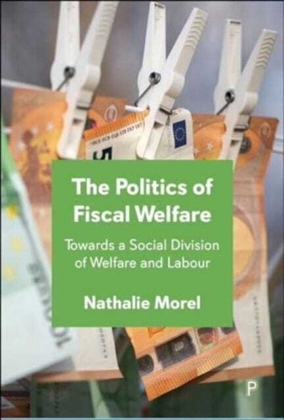 The Politics of Fiscal Welfare Towards a Social Division of Welfare and Labour