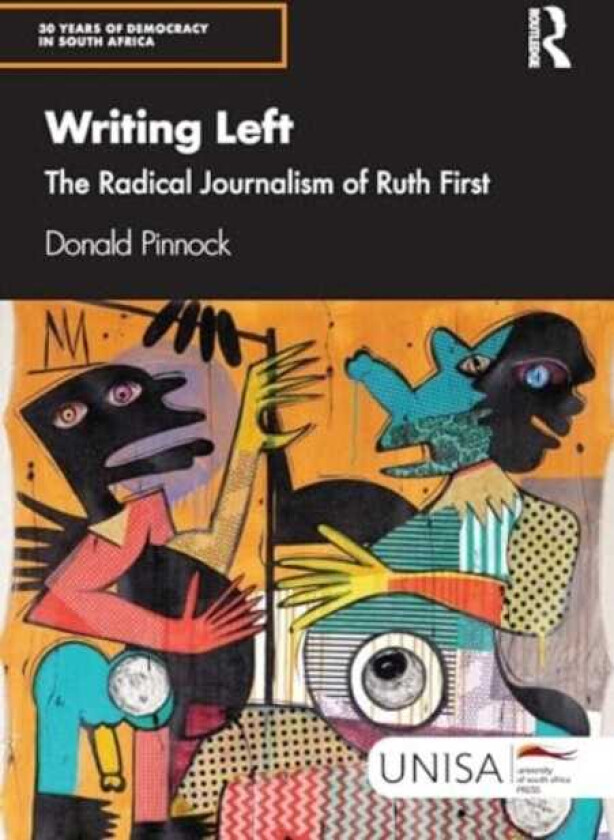 Writing Left The Radical Journalism of Ruth First