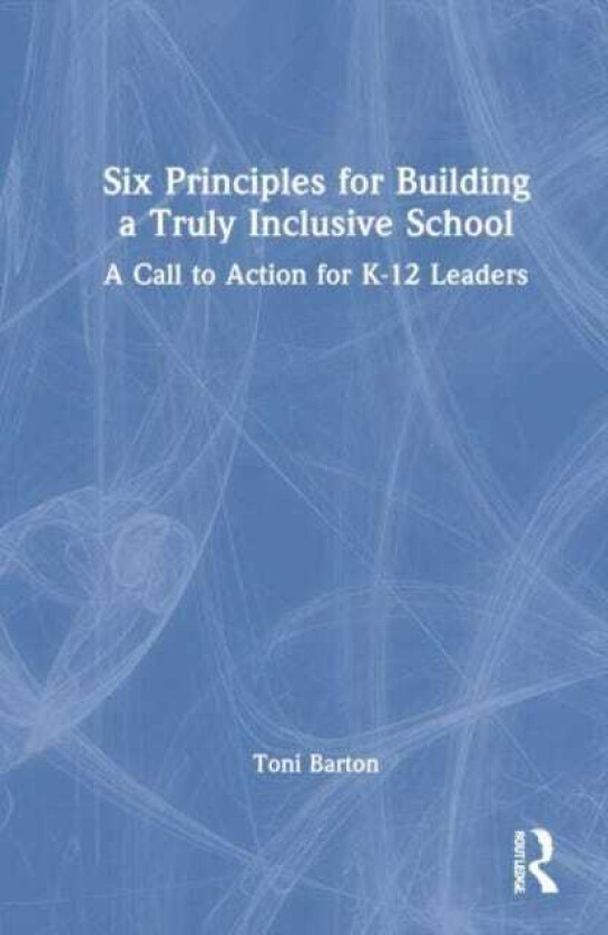 Six Principles for Building a Truly Inclusive School A Call to Action for K12 Leaders