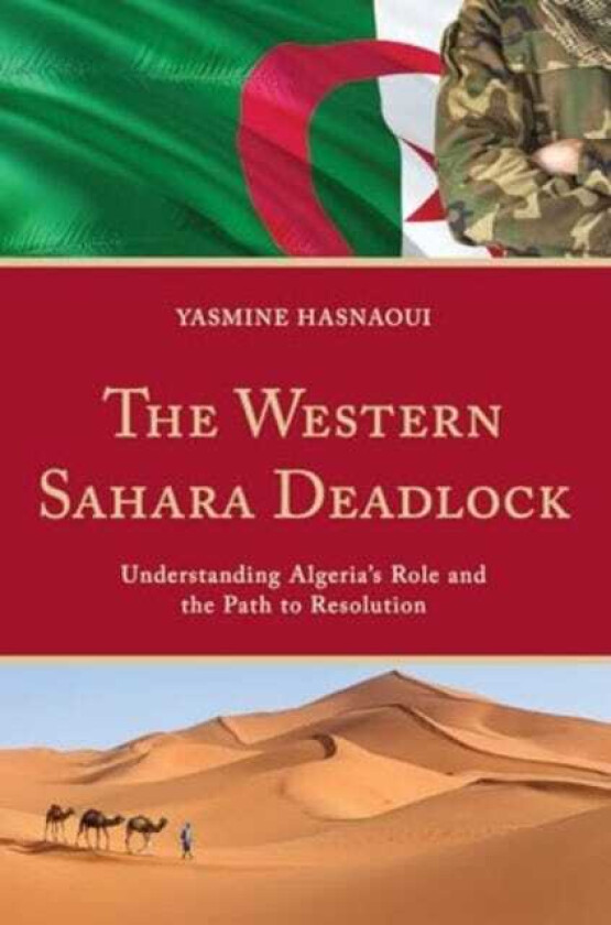 The Western Sahara Deadlock Understanding Algeria's Role and the Path to Resolution