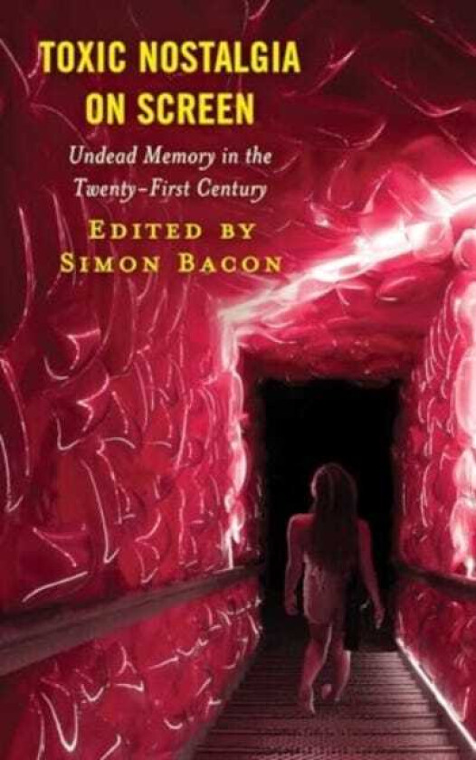 Toxic Nostalgia on Screen Undead Memory in the TwentyFirst Century