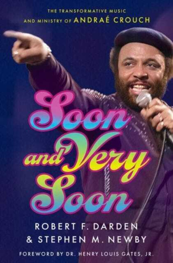 Soon and Very Soon The Transformative Music and Ministry of Andrae Crouch