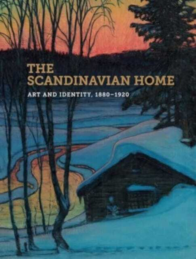 The Scandinavian Home Art and Identity, 18801920