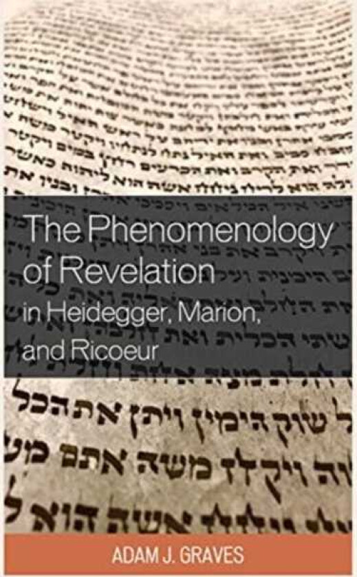 The Phenomenology of Revelation in Heidegger, Marion, and Ricoeur