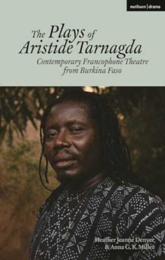The Plays of Aristide Tarnagda Contemporary Francophone Theatre from Burkina Faso