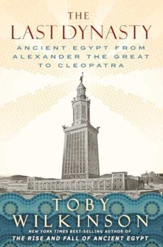 The Last Dynasty Ancient Egypt from Alexander the Great to Cleopatra