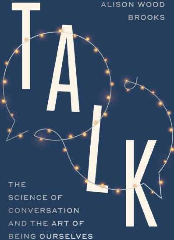 Talk The Science of Conversation and the Art of Being Ourselves
