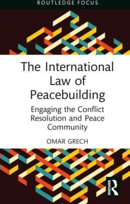 The International Law of Peacebuilding Engaging the Conflict Resolution and Peace Community