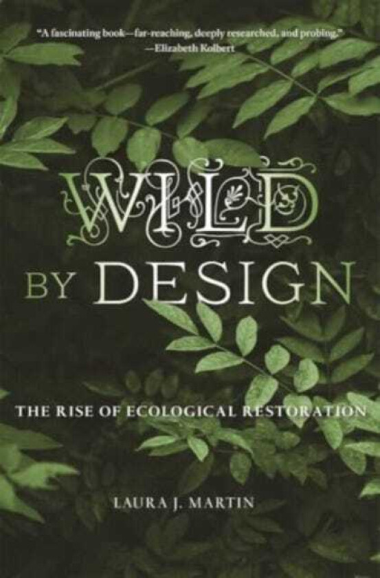 Wild by Design  The Rise of Ecological Restoration