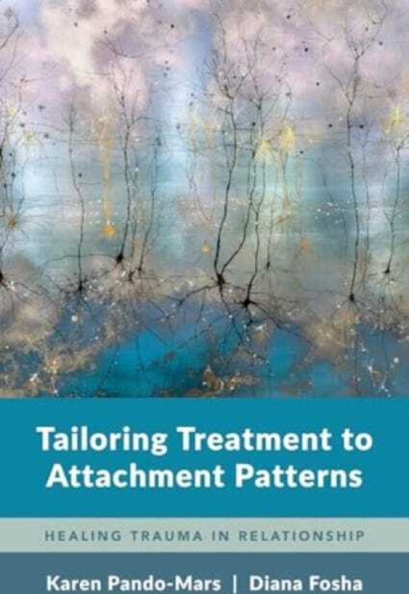 Tailoring Treatment to Attachment Patterns Healing Trauma in Relationship