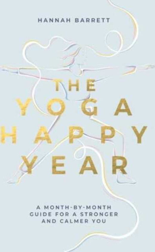 The Yoga Happy Year A MonthbyMonth Guide For A Stronger And Calmer You