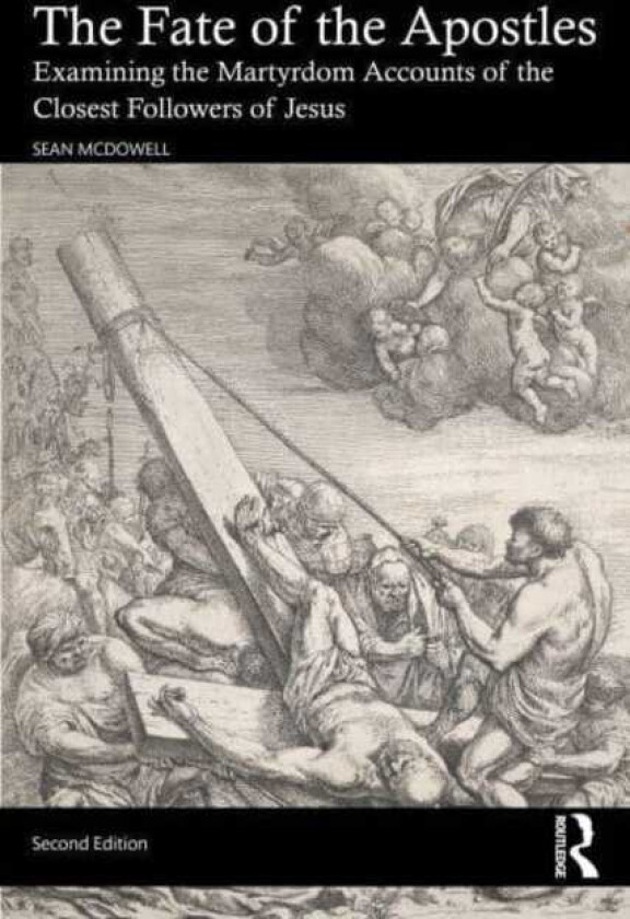 The Fate of the Apostles Examining the Martyrdom Accounts of the Closest Followers of Jesus
