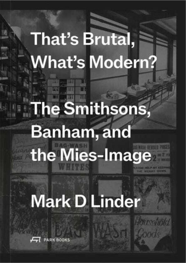 That's Brutal, What's Modern The Smithsons, Banham, and the MiesImage