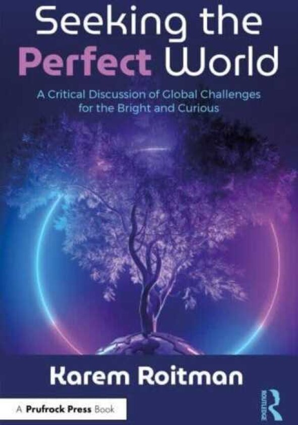 Seeking the Perfect World A Critical Discussion of Global Challenges for the Bright and Curious