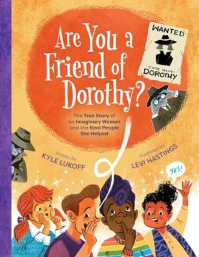 Are You a Friend of Dorothy? The True Story of an Imaginary Woman and the Real People She Helped