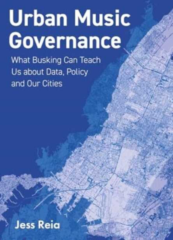 Urban Music Governance What Busking Can Teach Us about Data, Policy and Our Cities