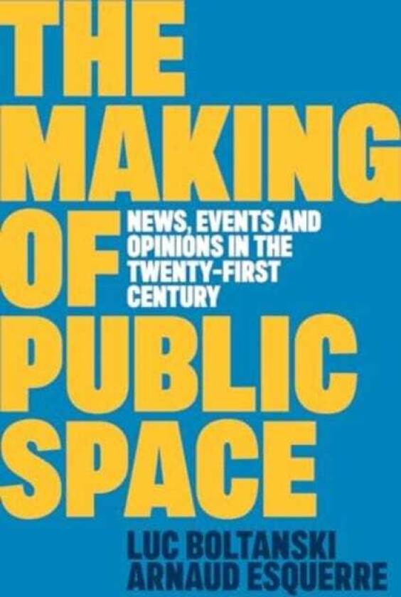 The Making of Public Space News, Events and Opinions in the TwentyFirst Century