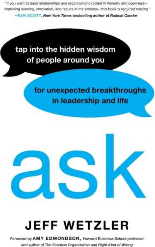 Ask  Tap Into the Hidden Wisdom of People Around You for Unexpected Breakthroughs In Leadership and Life