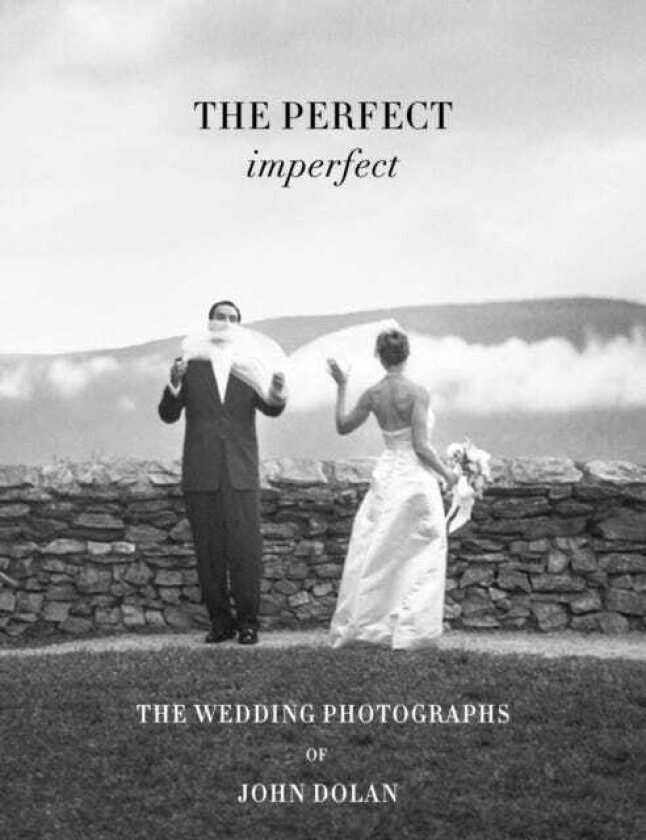 The Perfect Imperfect The Wedding Photographs by John Dolan