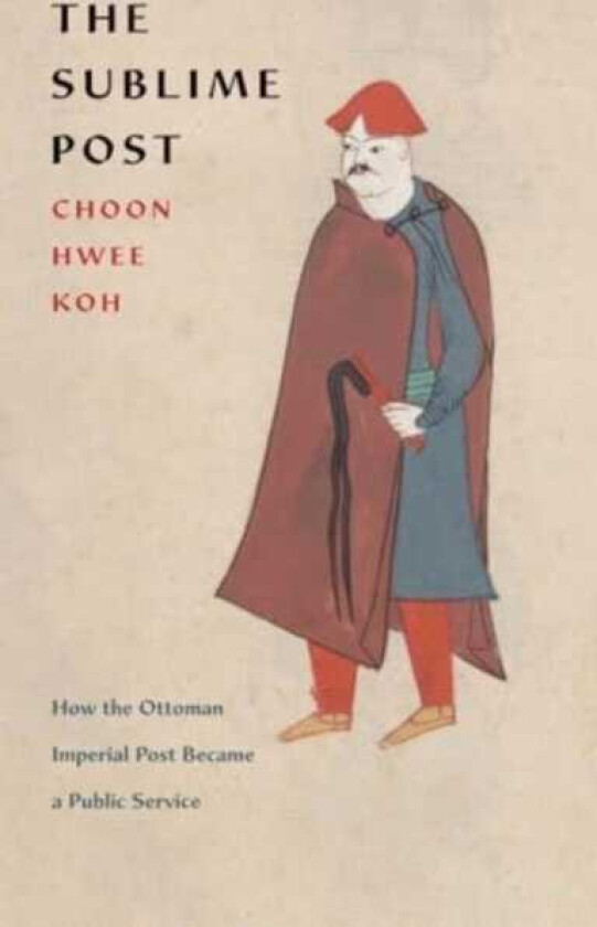 The Sublime Post How the Ottoman Imperial Post Became a Public Service