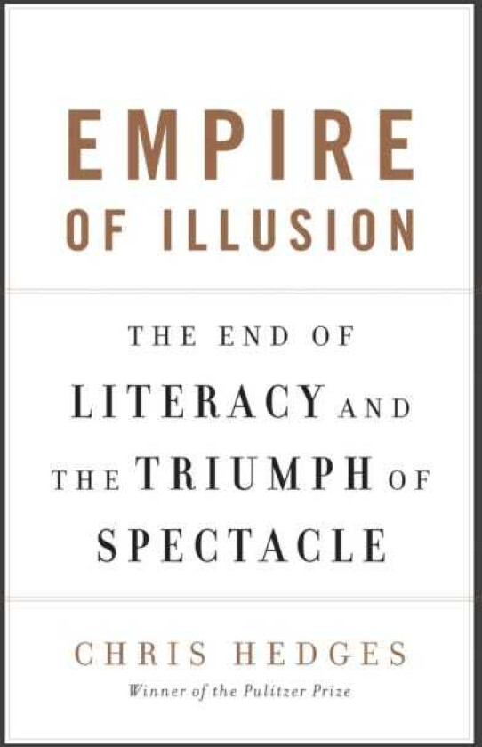 Empire of Illusion The End of Literacy and the Triumph of Spectacle