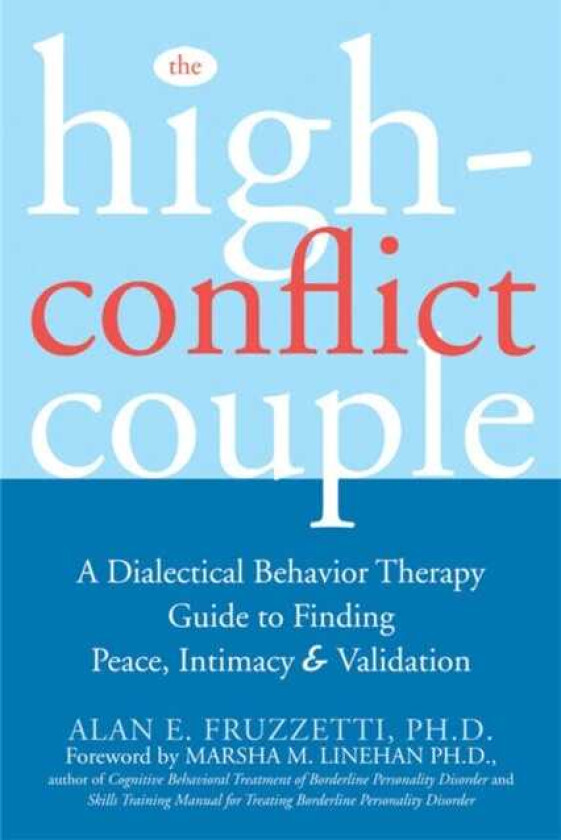 The HighConflict Couple A Dialectical Behaviour Therapy Guide to Finding Peace, Intimacy & Validation