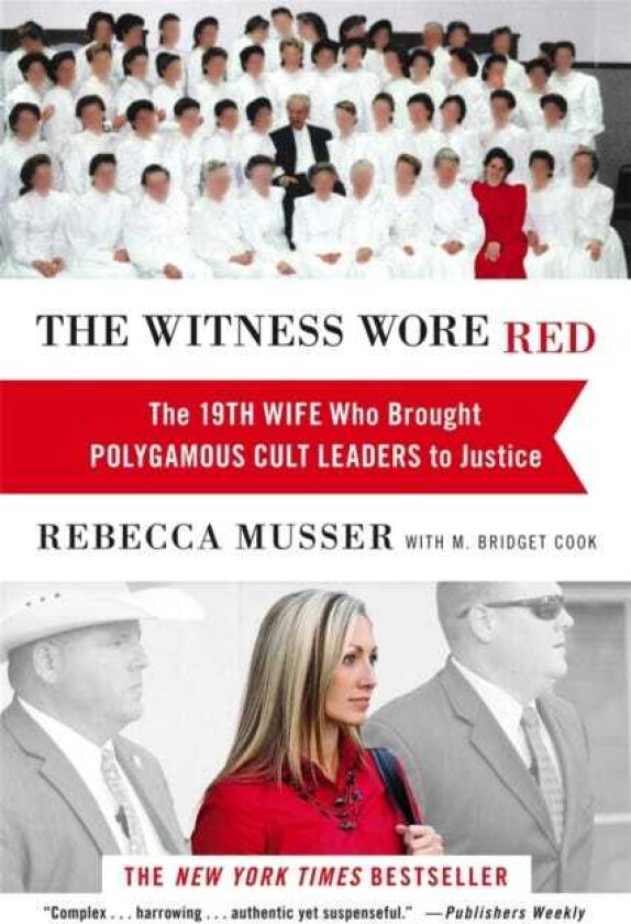 The Witness Wore Red The 19th Wife Who Helped to Bring Down a Polygamous Cult