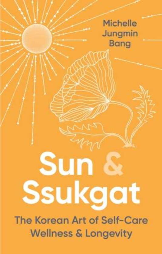 Sun and Ssukgat  The Korean Art of SelfCare, Wellness & Longevity