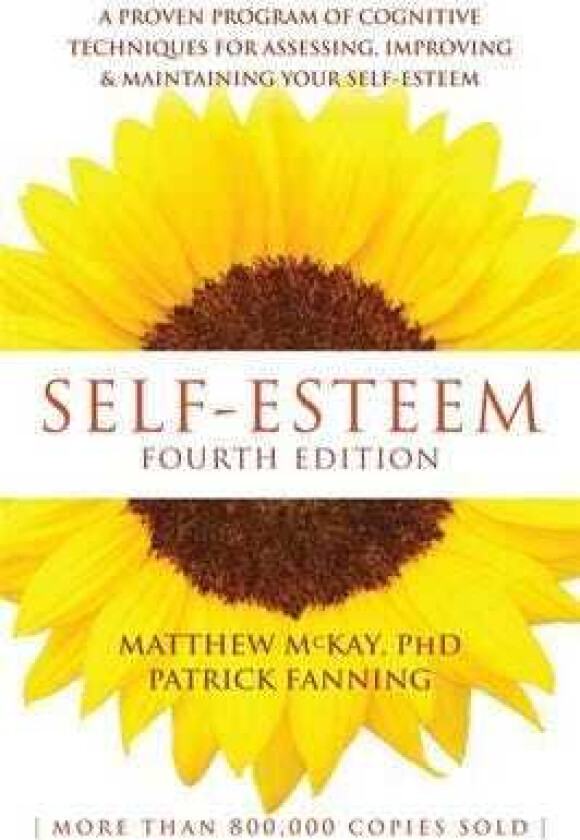 SelfEsteem, 4th Edition A Proven Program of Cognitive Techniques for Assessing, Improving, and Maintaining Your SelfEsteem