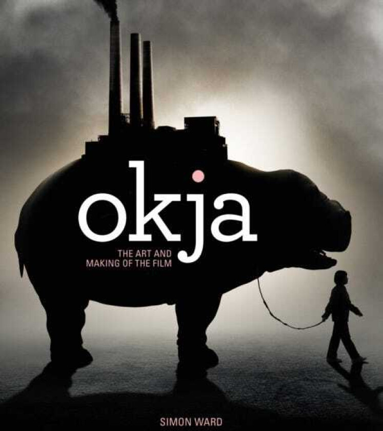 Okja: The Art and Making of the Film