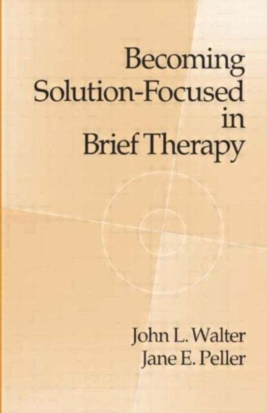 Becoming Solution-Focused In Brief Therapy av John L. Walter, Jane E. Peller