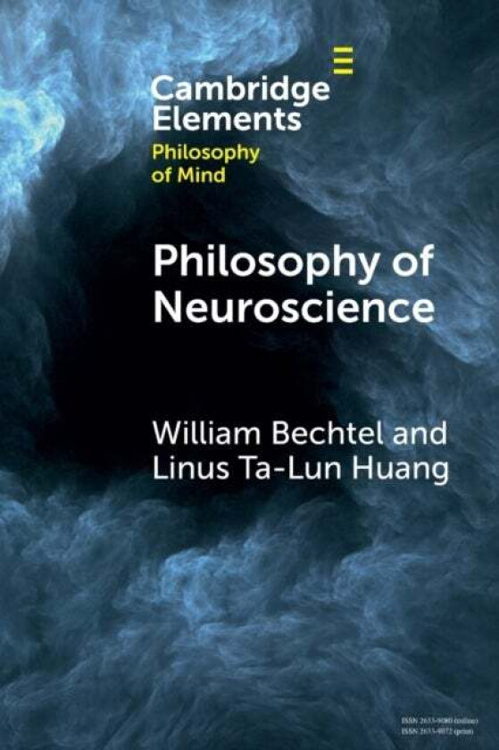 Philosophy of Neuroscience av William (University of California San Diego) Bechtel, Linus Ta-Lun (The University of Hong Kong) Huang