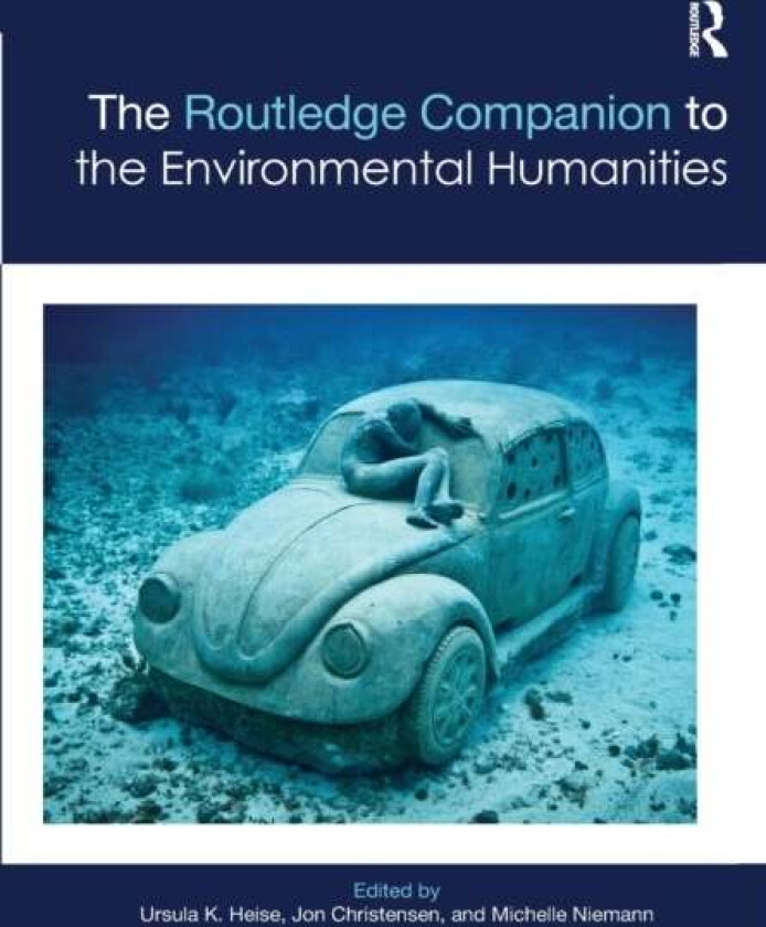 The Routledge Companion to the Environmental Humanities av Jon Christensen Michelle Niemann Ursula Heise