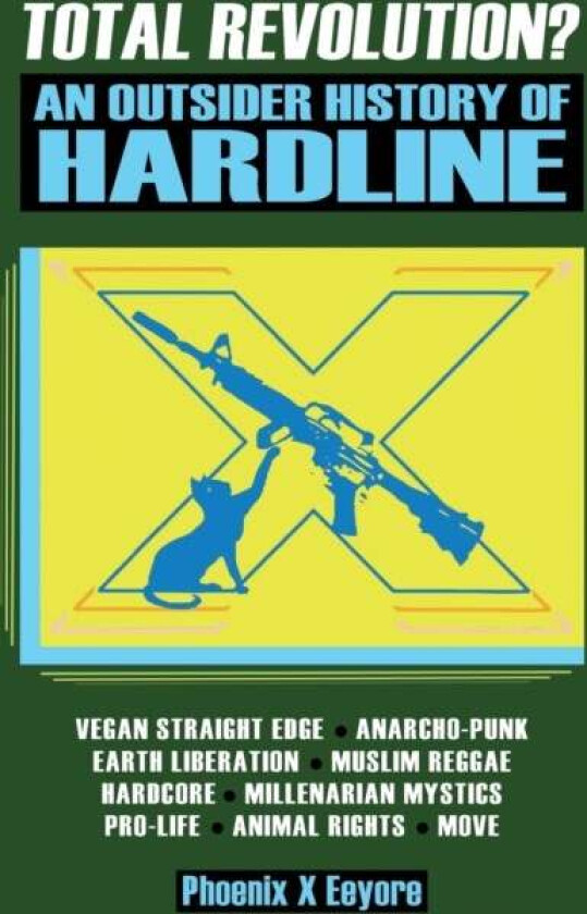 Total Revolution? An Outsider History Of Hardline - From Vegan Straight Edge And Radical Animal Righ av Phoenix X Eeyore