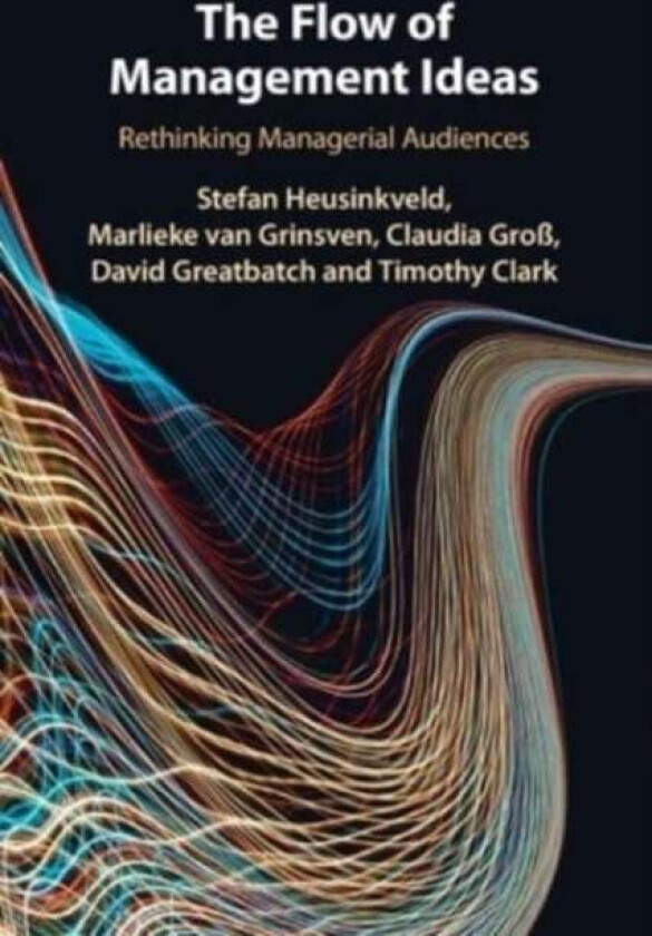The Flow of Management Ideas av Stefan (Radboud Universiteit Nijmegen) Heusinkveld, Marlieke (VU University Amsterdam) van Grinsven, Gro¿ Claudia (Rad