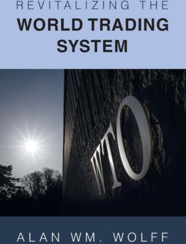 Revitalizing the World Trading System av Alan Wm. (Peterson Institute for International Economics (PIIE)) Wolff