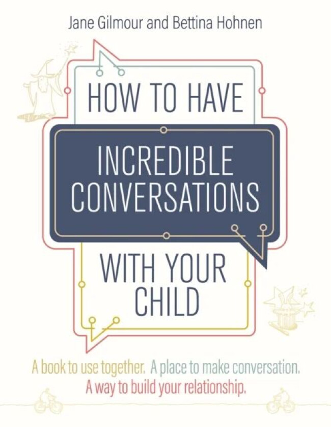 How to Have Incredible Conversations with your Child av Jane Gilmour, Bettina Hohnen
