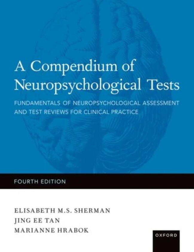 A Compendium of Neuropsychological Tests av Elisabeth (Director of Brain Health and Psychological Health at the Copeman Healthcare Centre) Sherman, Ma