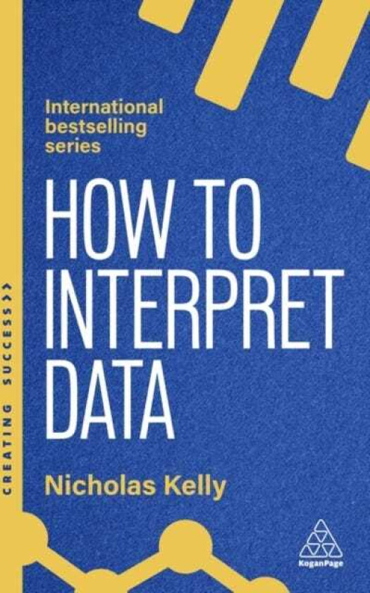 How to Interpret Data Using Data to Improve Your Influence and Decisionmaking