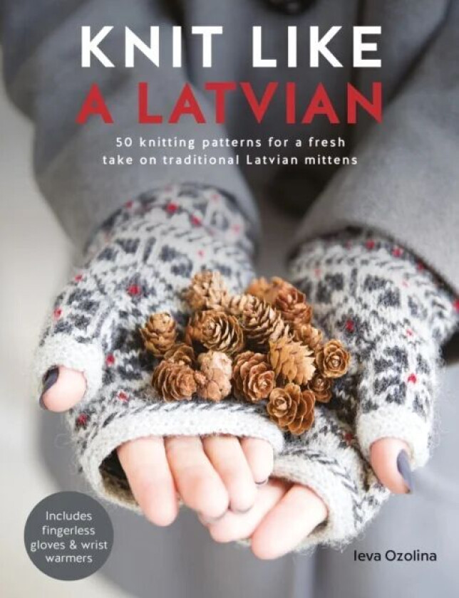 Knit Like a Latvian av Ieva Ozolina