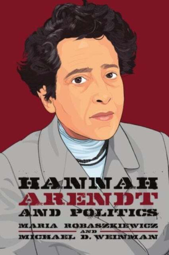 Hannah Arendt and Politics av Maria Robaszkiewicz, Michael Weinman